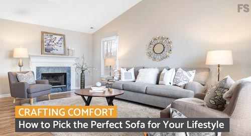 Crafting Comfort: How to Pick the Perfect Sofa for Your Lifestyle