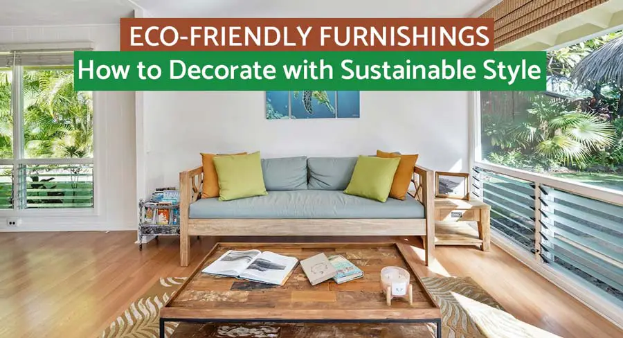 Eco-Friendly Furnishings: How to Decorate with Sustainable Style