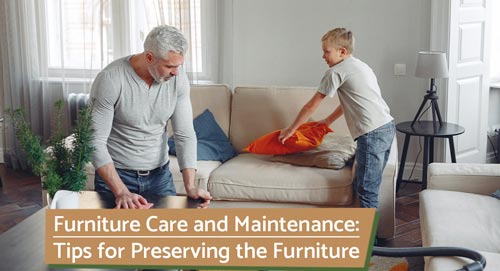 Furniture Care and Maintenance: Tips for Preserving the Beauty and Longevity of Your Pieces